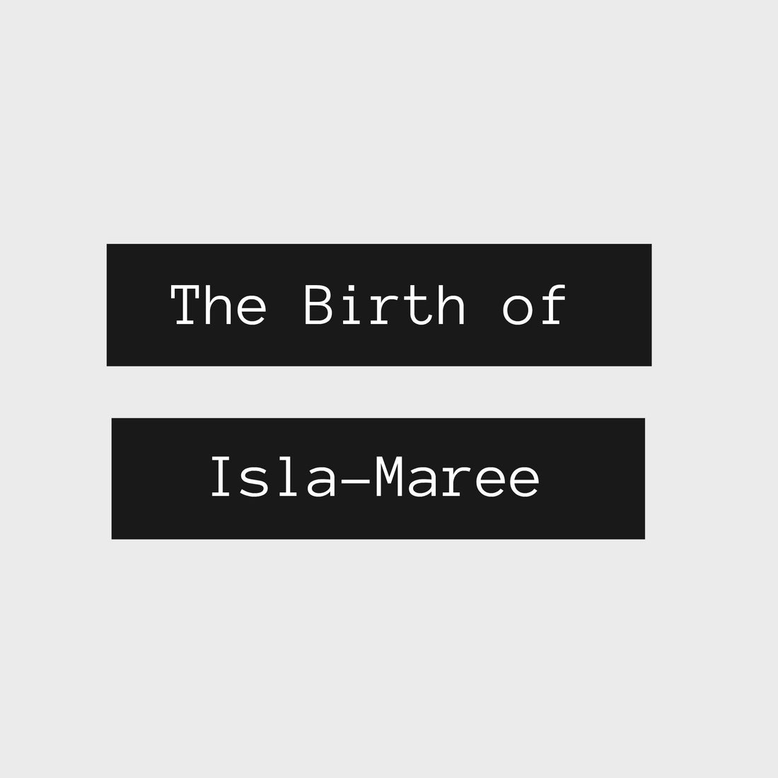 THE BIRTH OF ISLA-MAREE